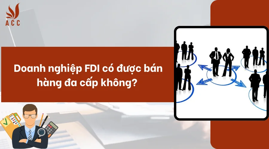 Doanh nghiệp FDI có được bán hàng đa cấp không?