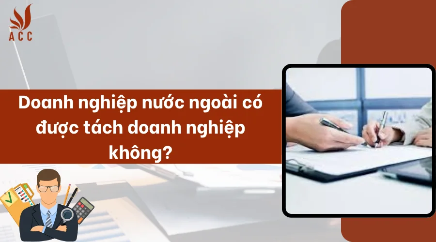 doanh-nghiep-nuoc-ngoai-co-duoc-tach-doanh-nghiep-khong.png