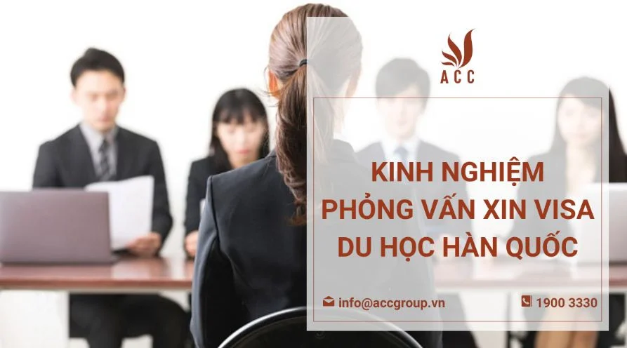 Kinh nghiệm phỏng vấn xin visa du học Hàn Quốc