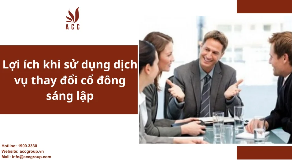 Lợi ích khi sử dụng dịch vụ thay đổi cổ đông sáng lập 