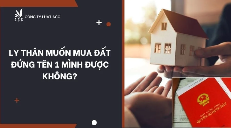 Ly thân muốn mua đất đứng tên 1 mình được không