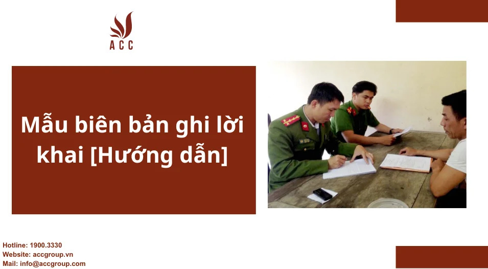 Mẫu biên bản ghi lời khai [Hướng dẫn]