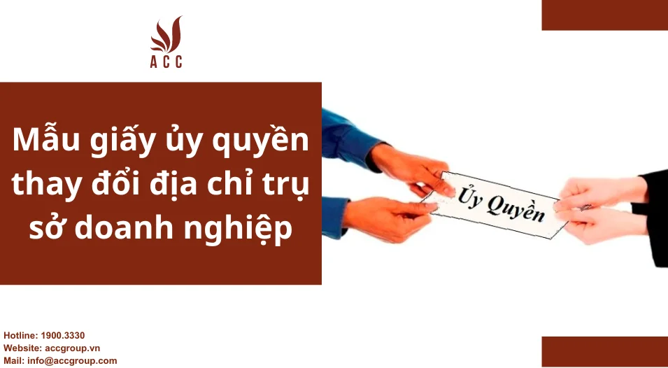 Mẫu giấy ủy quyền thay đổi địa chỉ trụ sở doanh nghiệp