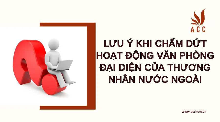 lu-y-khi-cham-dut-hoat-dong-van-phong-dai-dien-cua-cong-ty-nuoc-ngoai