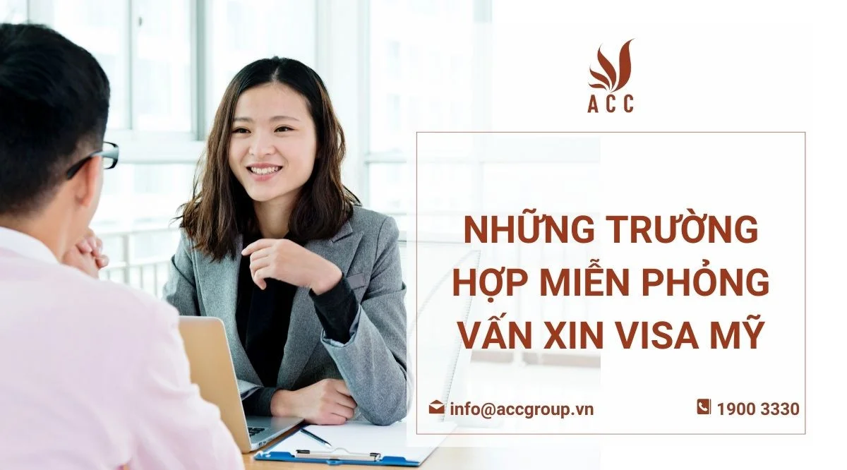 Những trường hợp miễn phỏng vấn xin visa Mỹ