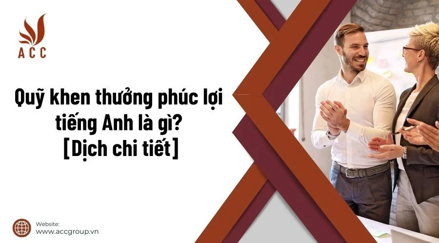 Quỹ khen thưởng phúc lợi tiếng Anh là gì  [Dịch chi tiết]