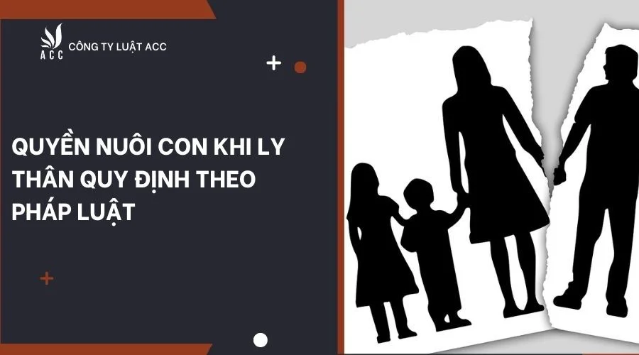 Quyền nuôi con khi ly thân quy định theo pháp luật