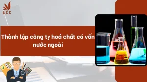 thanh-lap-cong-ty-hoa-chat-co-von-nuoc-ngoai