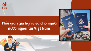 thoi-gian-gia-han-visa-cho-nguoi-nuoc-ngoai-tai-viet-nam