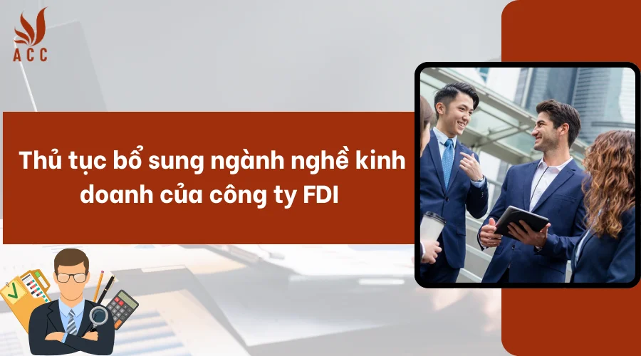 Thủ tục bổ sung ngành nghề kinh doanh của công ty FDI