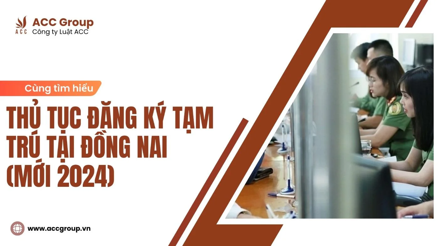 Thủ tục đăng ký tạm trú tại Đồng Nai (Mới 2024)