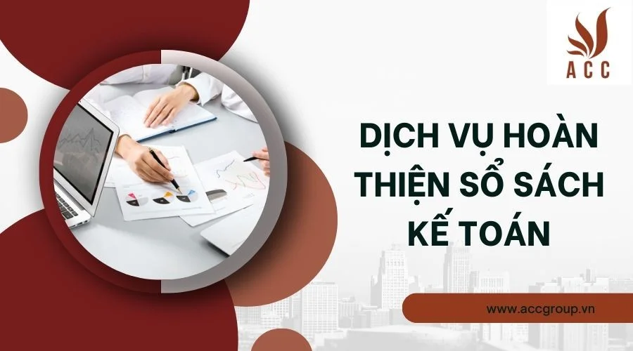 Dịch vụ hoàn thiện sổ sách kế toán