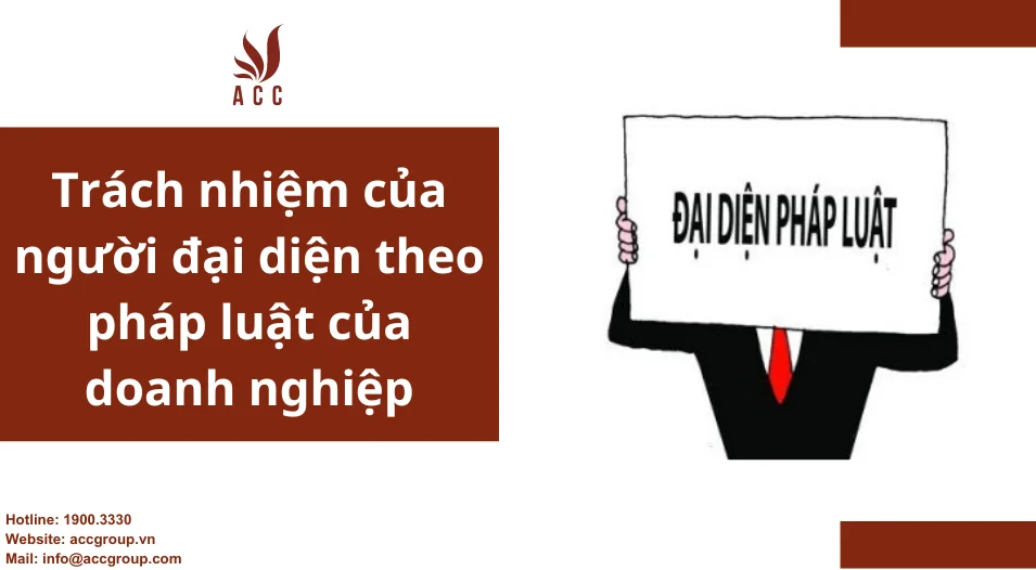 Trách nhiệm của người đại diện theo pháp luật của doanh nghiệp