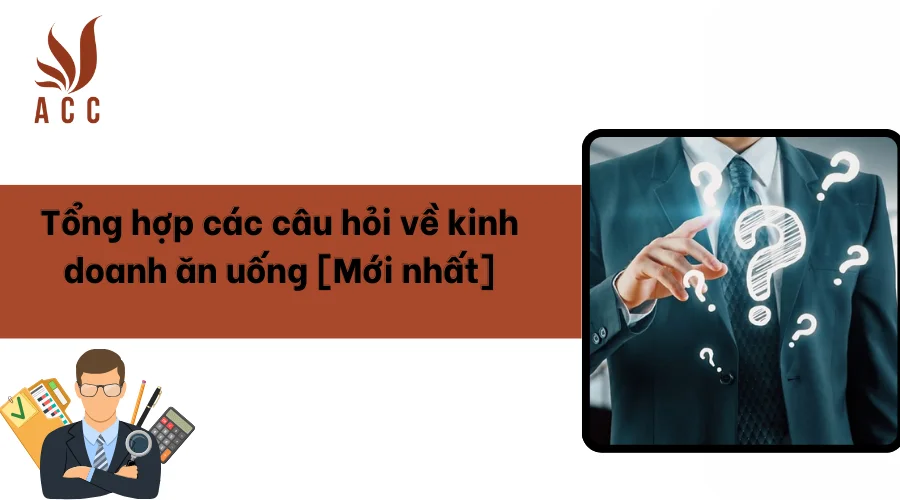 Tổng hợp các câu hỏi về kinh doanh ăn uống [Mới nhất]