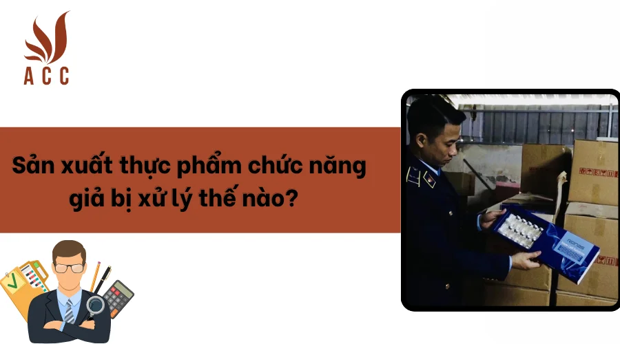 Sản xuất thực phẩm chức năng giả bị xử lý thế nào?