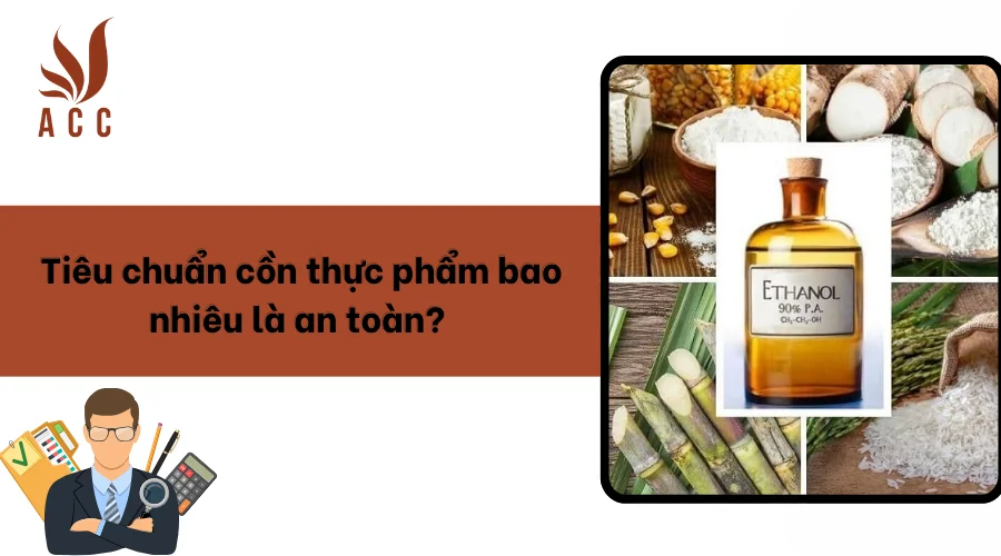 Tiêu chuẩn cồn thực phẩm bao nhiêu là an toàn?