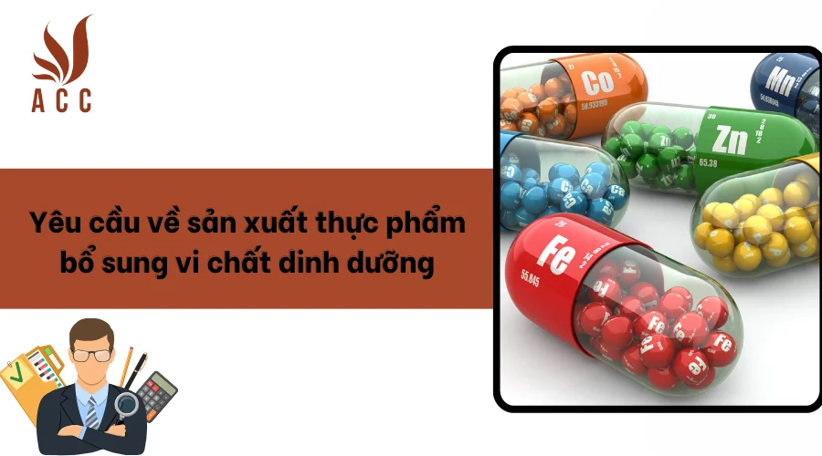 Yêu cầu về sản xuất thực phẩm bổ sung vi chất dinh dưỡng