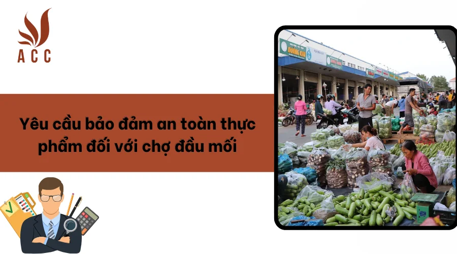 Yêu cầu bảo đảm an toàn thực phẩm đối với chợ đầu mối