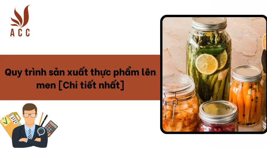 Quy trình sản xuất thực phẩm lên men [Chi tiết nhất]