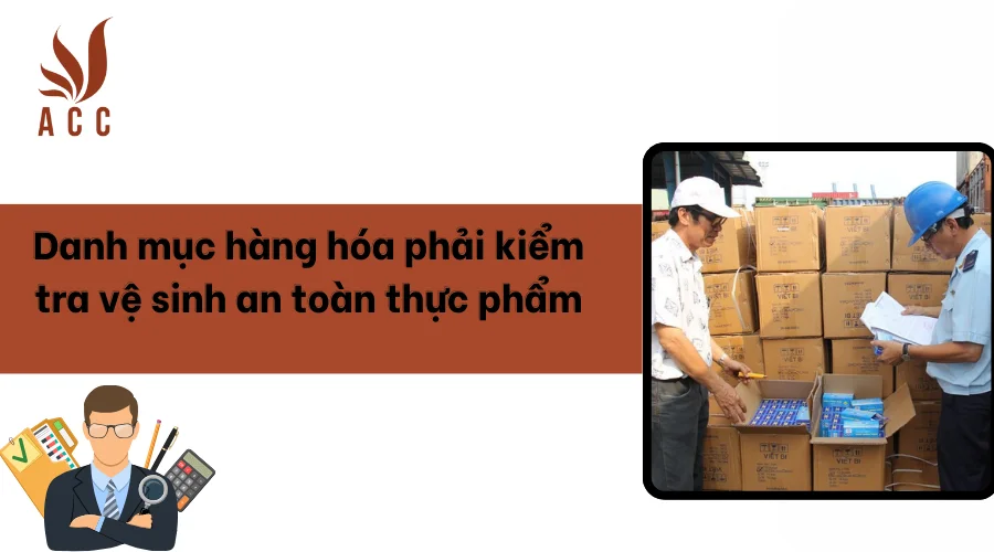 Danh mục hàng hóa phải kiểm tra vệ sinh an toàn thực phẩm