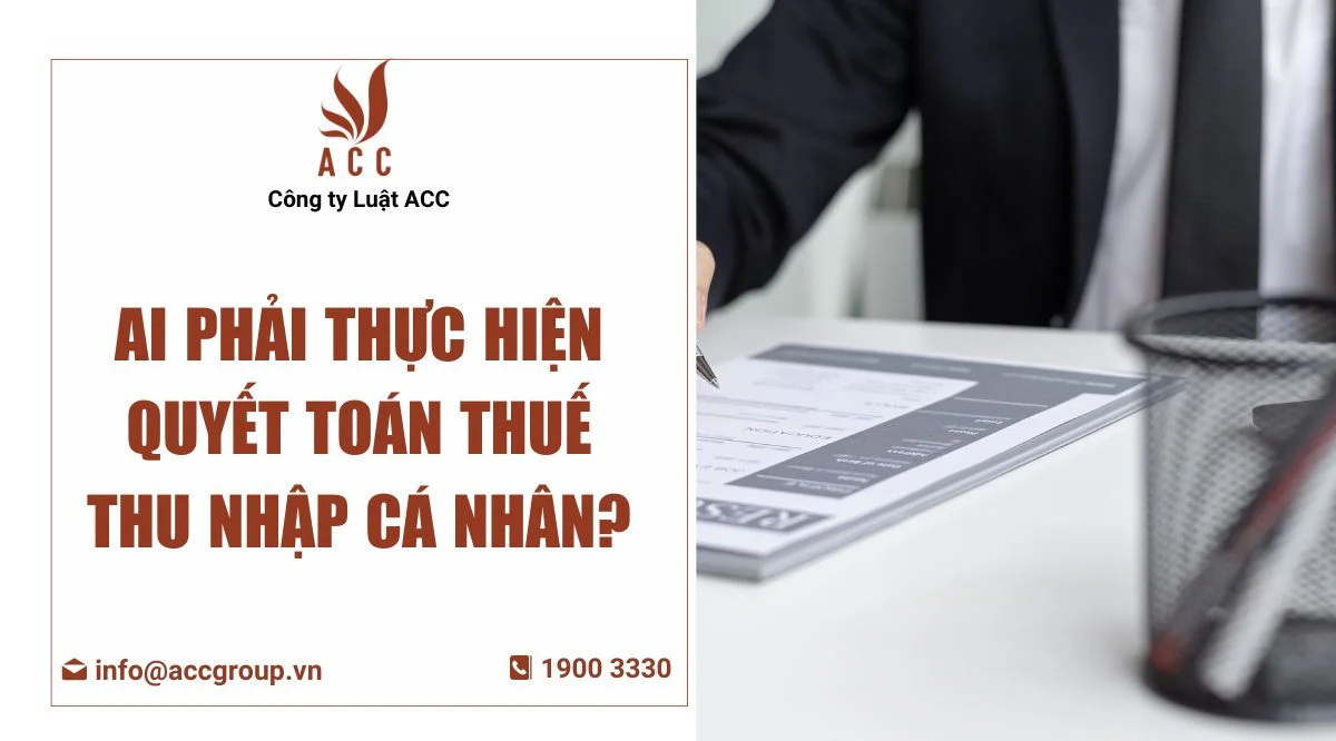 Ai phải thực hiện quyết toán thuế thu nhập cá nhân?