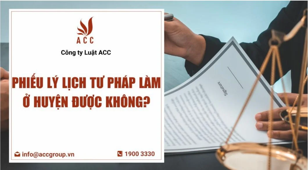 Phiếu lý lịch tư pháp làm ở huyện được không?