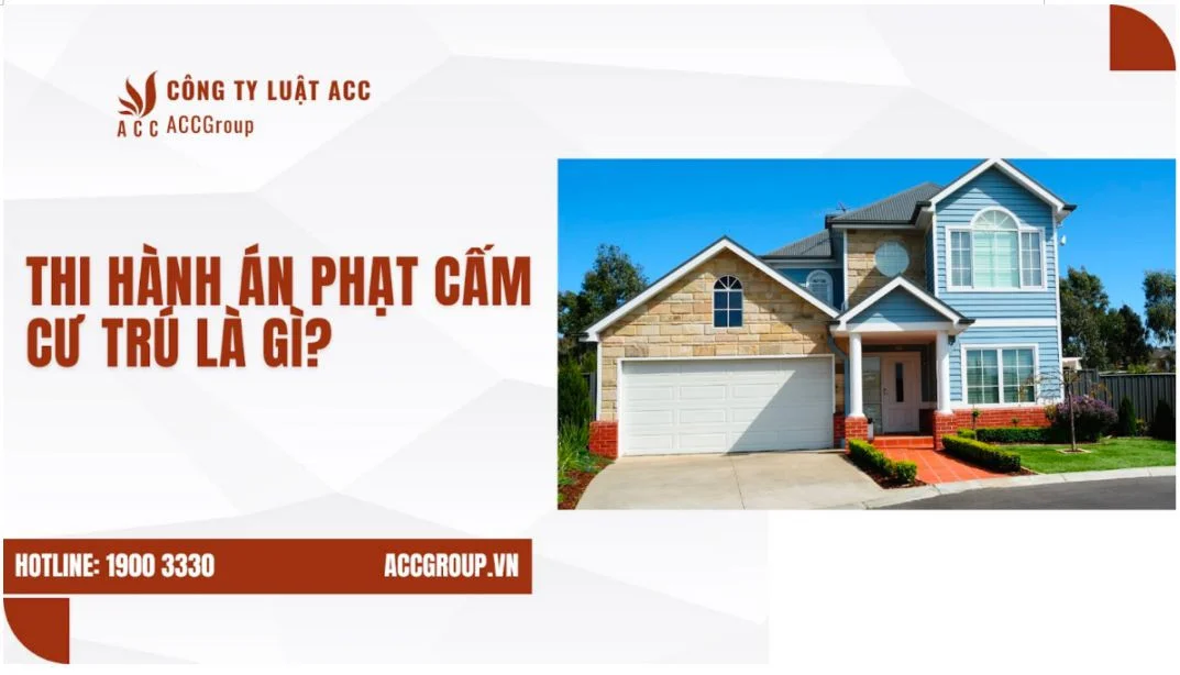 Thi hành án phạt cấm cư trú là gì?