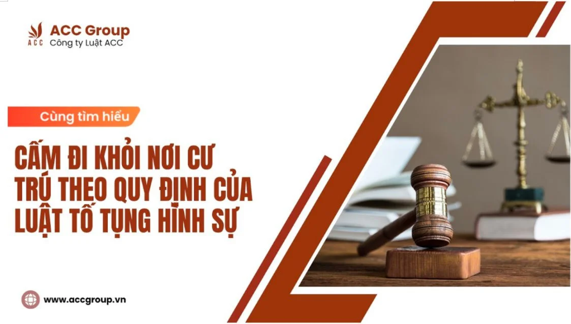 Cấm đi khỏi nơi cứ trú theo quy định của Luật Tố tụng Hình sự