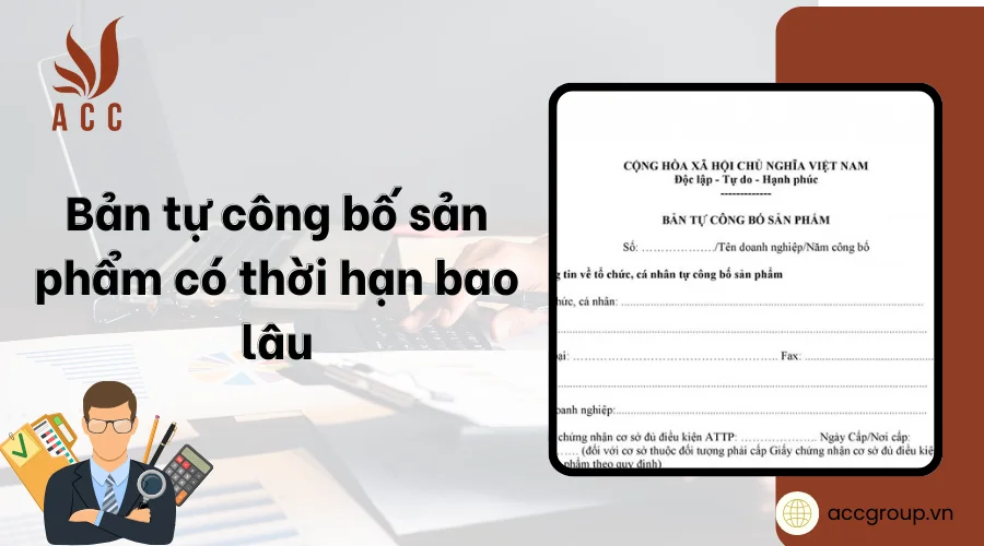 Bản tự công bố sản phẩm có thời hạn bao lâu? [Cập nhật]