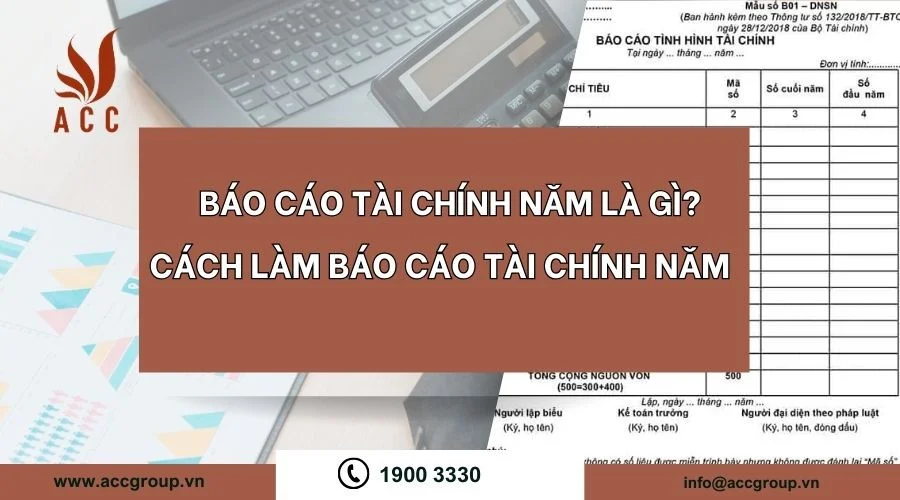 Báo cáo tài chính năm là gì? Cách làm báo cáo tài chính năm