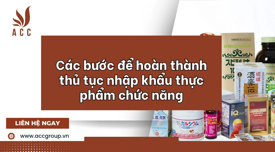 Các bước để hoàn thành thủ tục nhập khẩu thực phẩm chức năng