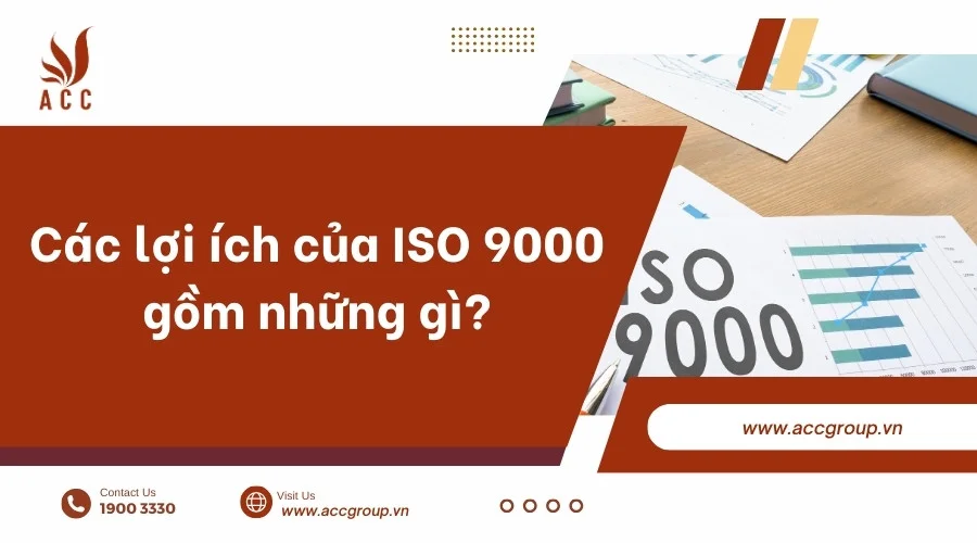 Các lợi ích của ISO 9000 gồm những gì?