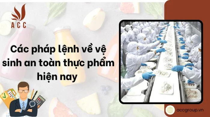 Các pháp lệnh về vệ sinh an toàn thực phẩm hiện nay [Mới]