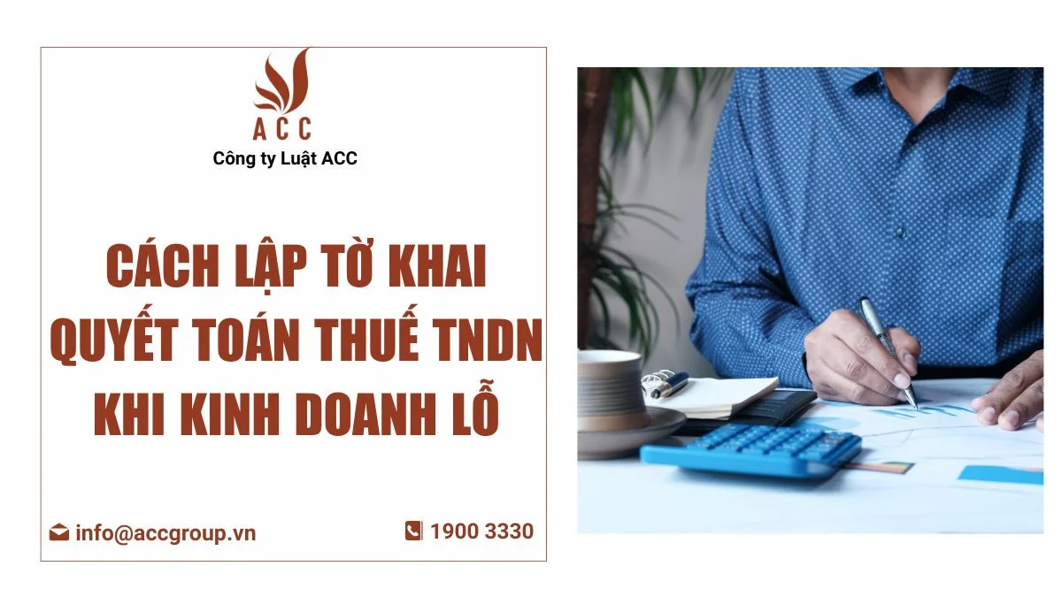 Cách lập tờ khai quyết toán thuế tndn khi khinh doanh lỗCách lập tờ khai quyết toán thuế tndn khi khinh doanh lỗ