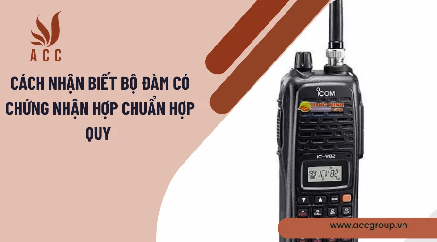 Cách nhận biết bộ đàm có chứng nhận hợp chuẩn hợp quy 