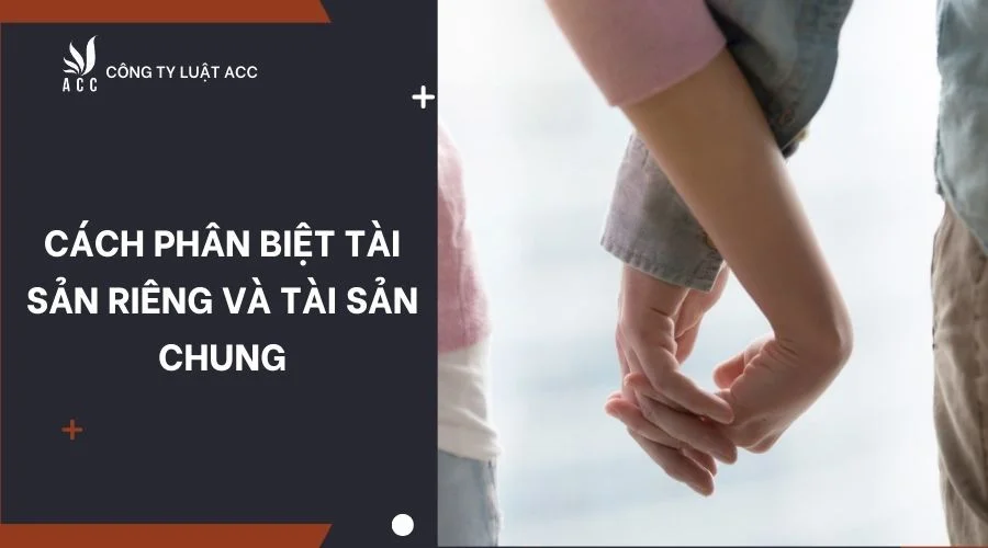 Cách phân biệt tài sản riêng và tài sản chung