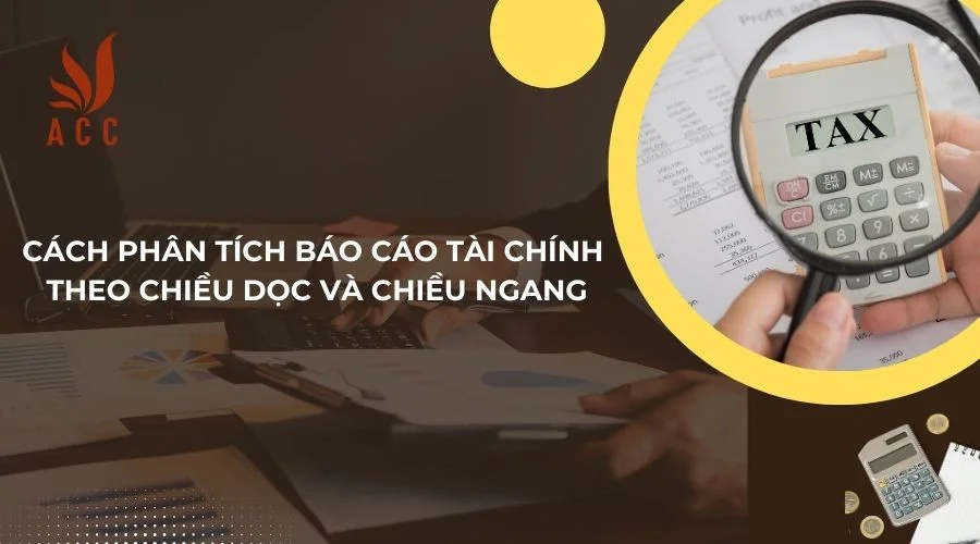 Cách phân tích báo cáo tài chính theo chiều dọc và chiều ngang