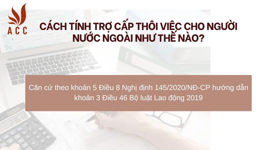 Cách tính trợ cấp thôi việc cho người nước ngoài như thế nào?