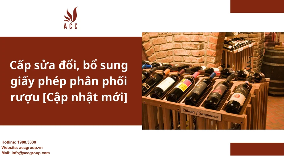 Cấp sửa đổi, bổ sung giấy phép phân phối rượu [Cập nhật mới]