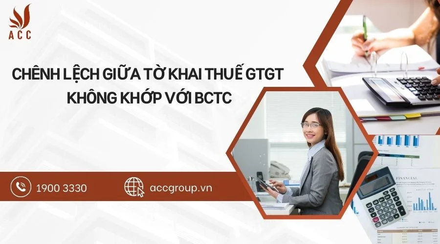 Chênh lệch giữa tờ khai thuế GTGT không khớp với BCTC