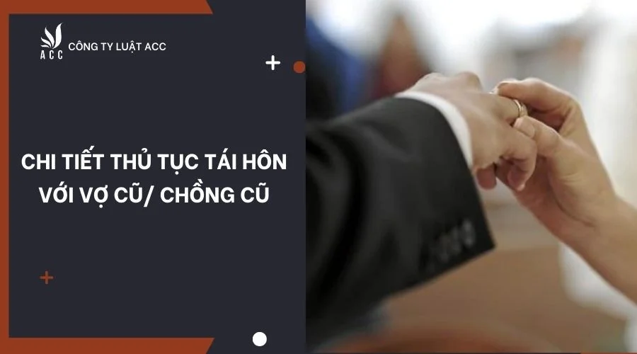 Chi tiết thủ tục tái hôn với vợ cũ/ chồng cũ