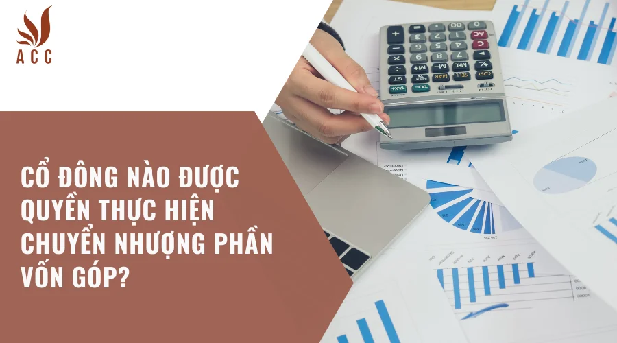 Cổ đông nào được quyền thực hiện chuyển nhượng phần vốn góp?