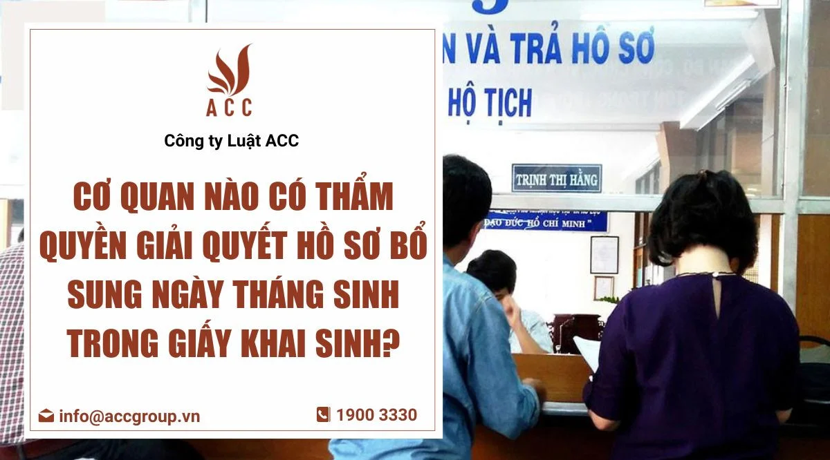 Cơ quan nào có thẩm quyền giải quyết hồ sơ bổ sung ngày tháng sinh trong giấy khai sinh?