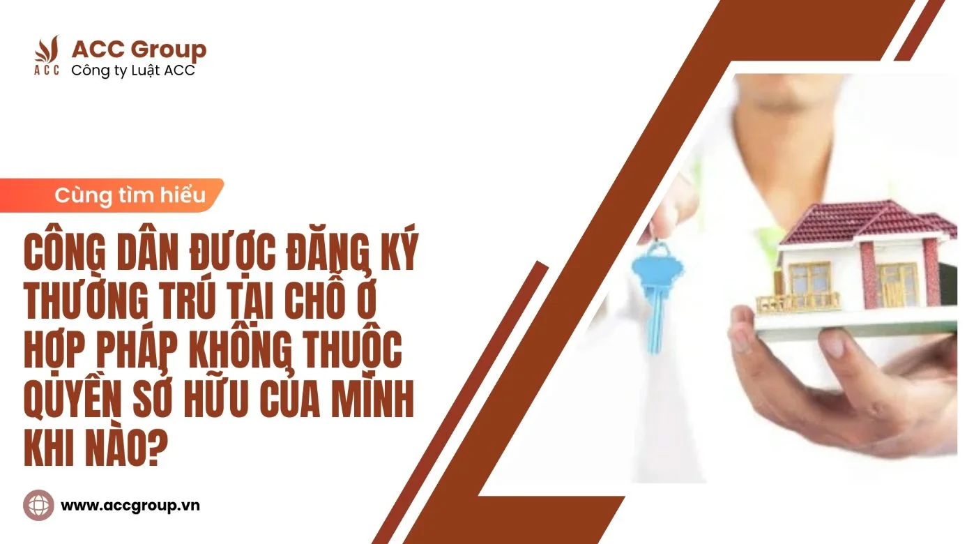 Công dân được đăng ký thường trú tại chỗ ở hợp pháp không thuộc quyền sở hữu của mình khi nào?