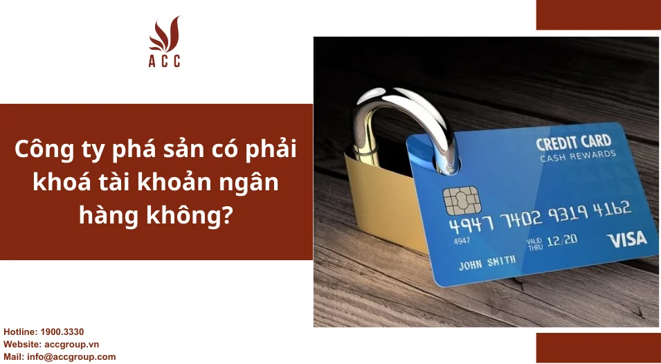 Công ty phá sản có phải khoá tài khoản ngân hàng không?