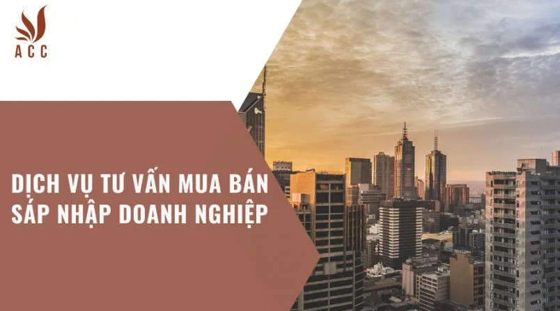 Dịch vụ tư vấn mua bán sáp nhập doanh nghiệp