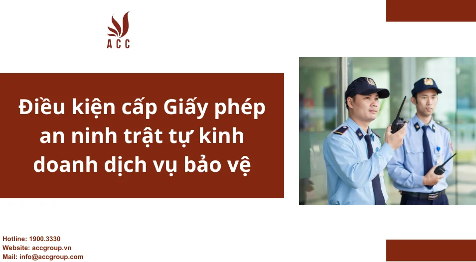 Điều kiện cấp Giấy phép an ninh trật tự kinh doanh dịch vụ bảo vệ