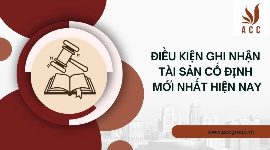 Điều kiện ghi nhận tài sản cố định mới nhất hiện nay