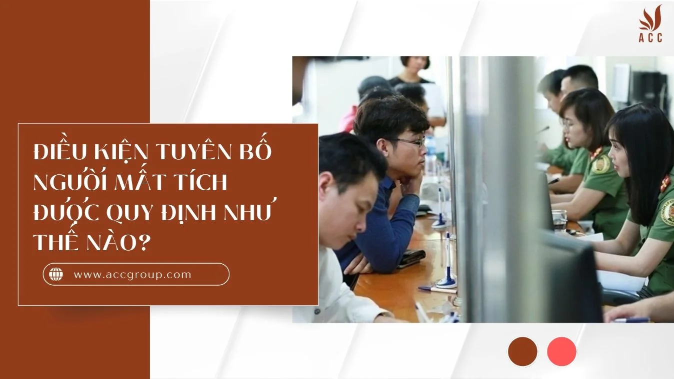 Điều kiện tuyên bố người mất tích được quy định như thế nào?