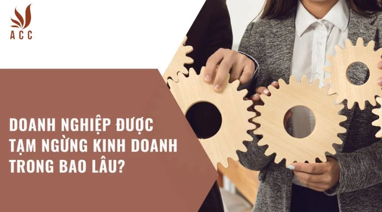 Doanh nghiệp được tạm ngừng kinh doanh trong bao lâu?